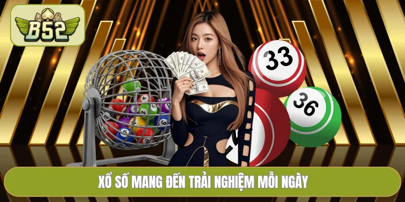 Xổ số mang đến trải nghiệm mỗi ngày